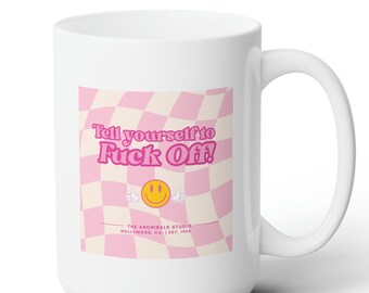Tell Yourself to F**** Off! 15 oz Mug | The Archibald Studio Mug, Fuck Off Mug, Artists Mug, Artist Quote Mug, Actor Gift, Funny Actor Gift