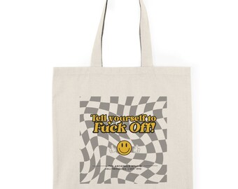 Tell Yourself to F*** OFF! Tote Bag in Black and White | Art is Deep, Artist Gift, Actor Gift, Actor Tote, Audition Bag, Audition Tote