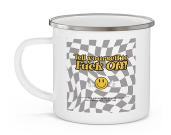 Tell Yourself to F*** Off! Enamel Mug in BLACK AND WHITE | Fuck Off Mug, Artists Mug, Artist Quote Mug