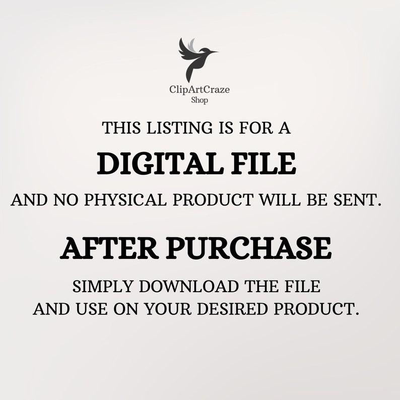 May include: Text on a white background that reads "This listing is for a digital file and no physical product will be sent. After purchase simply download the file and use on your desired product."