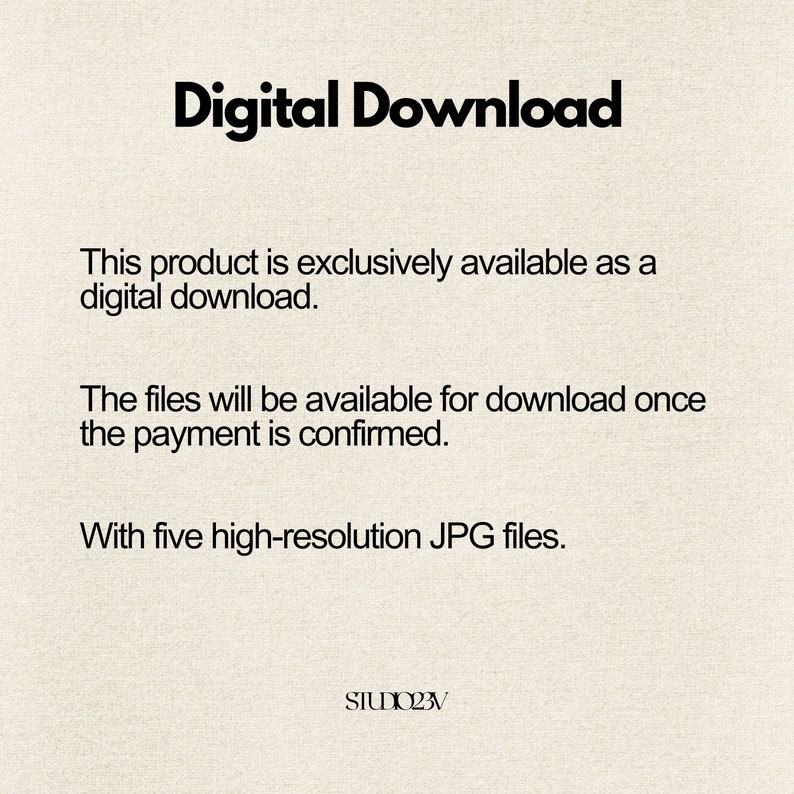 K&ouml;nnte beinhalten: Ein digitaler Download-Hinweis auf einem strukturierten beigen Hintergrund mit schwarzem Text: Digital Download, This product is exclusively available as a digital download, The files will be available for download once the payment is confirmed, With five high-resolution JPG files, und STUDIO23V am unteren Rand.