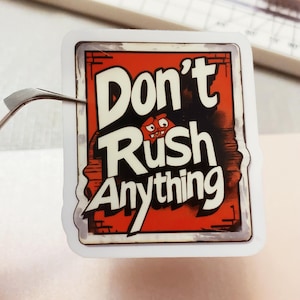 Ne vous précipitez rien Sticker en vinyle, autocollant imperméable, motivant, citation, décalcomanies pour ordinateur portable, bouteille d'eau, ordinateur portable, bagage, planches à roulettes,