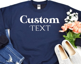 Personalized Sweatshirt, Custom Text Sweatshirt, Custom Text Hoodie, Your Text Here, Custom Quote, Crewneck Sweater, Custom Logo Sweatshirt