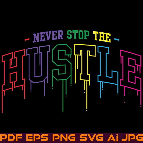 Never Stop The Hustle Svg Logo Dripping T-Shirt Print Cut File For Cricut Design Space Files Silhouette Vector Illustration Digital Download