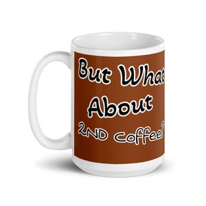Fun Mug - What About 2ND Coffee?