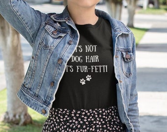 It's Not Dog Hair It's Fur-fetti T-shirt, Dog Lover shirt, Dog Shirt, Cute Dog Shirt, Dog Owners Gifts, Funny Dog Shirt,
