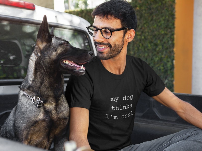 My Dog Thinks Im Cool, Dog Dad Shirt, Funny Dog Shirt, Men's Dog T shirt, Gift for Dog Lovers, Shirt for Dog Owners, Gift for Dog Owner image 1