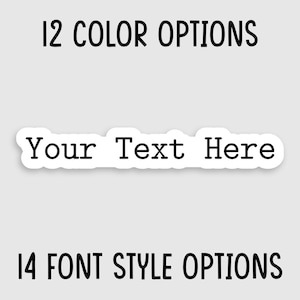 May include: A white sticker with black text that says "Your Text Here". The sticker is for customizing with 12 colour options and 14 font style options.