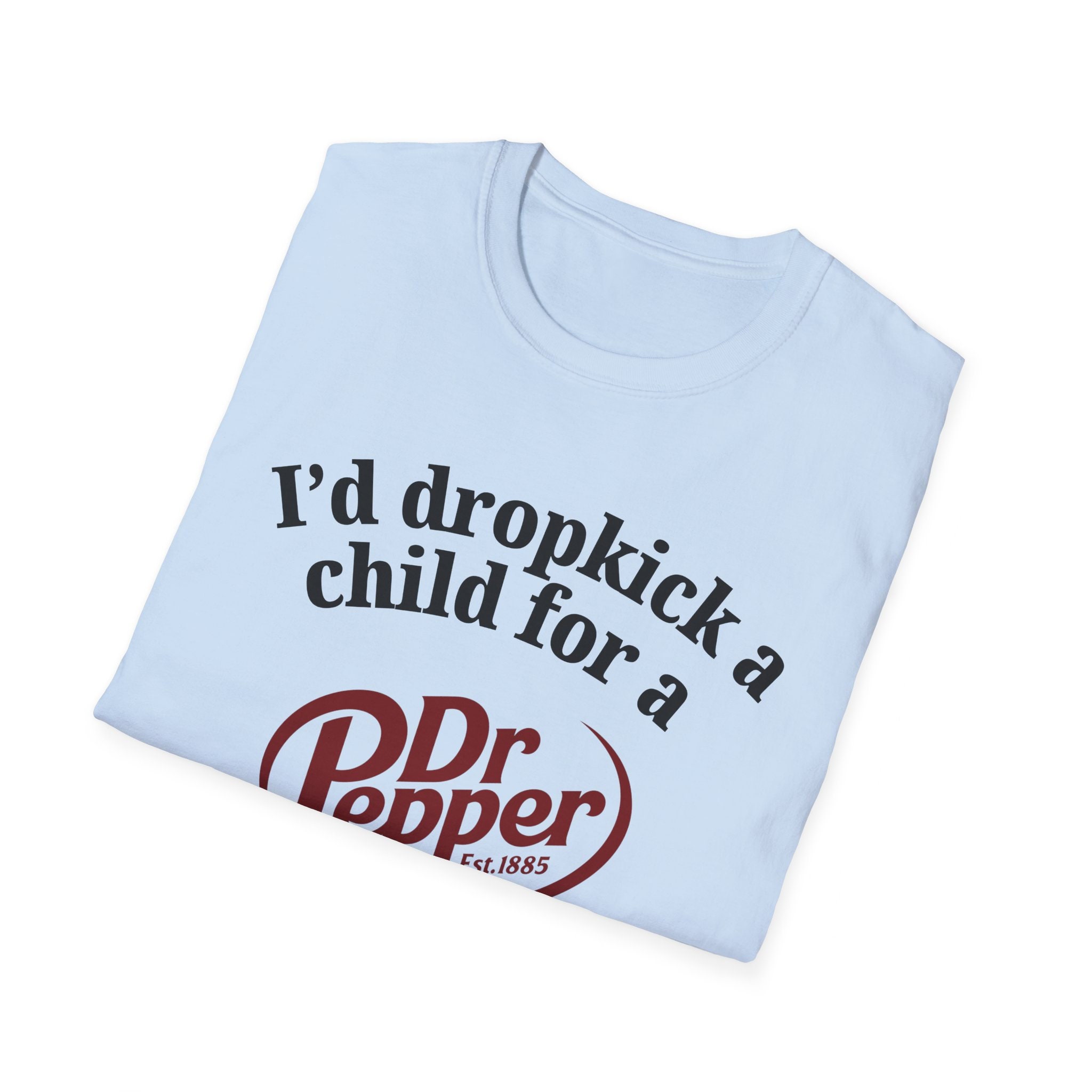I'd Dropkick a Child for a Dr Pepper Drink Graphic Tee Funny Gift