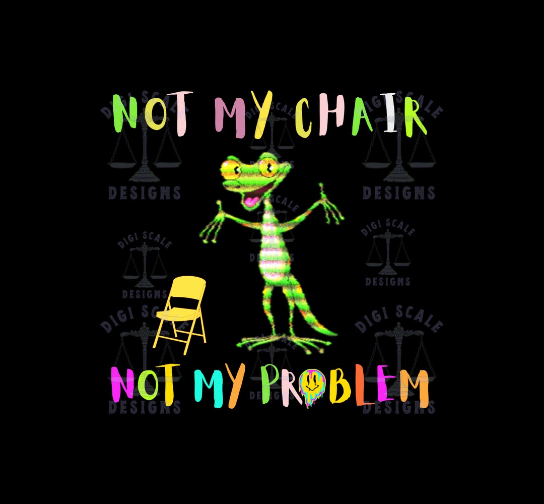 Not My Chair Not My Problem SVG PNG Mr. Balloon Hands Tommy Etsy