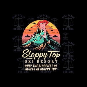 May include: A colorful illustration of a mountain range with a red tongue sticking out of the top. The text "Sloppy Top Ski Resort" is written below the mountain range. The text "Only the Sloppiest of Slopes at Sloppy Top" is written below the resort name.