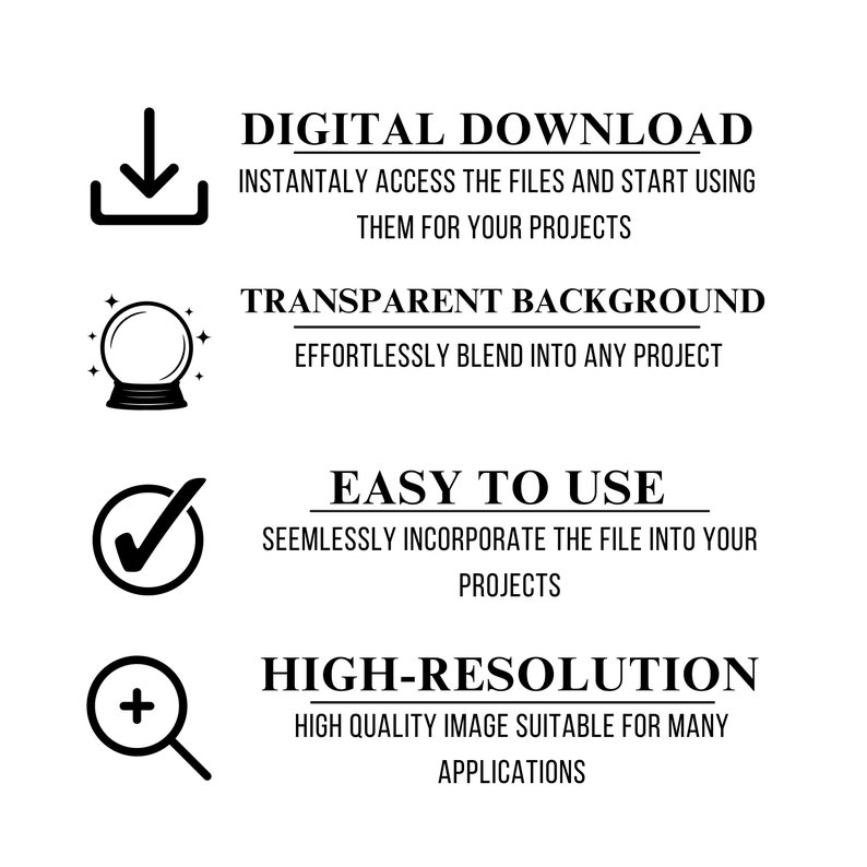 May include: A black and white illustration of a download arrow, a crystal ball, a checkmark, and a magnifying glass with a plus sign. The text "DIGITAL DOWNLOAD", "TRANSPARENT BACKGROUND", "EASY TO USE", and "HIGH-RESOLUTION" is displayed below each icon.