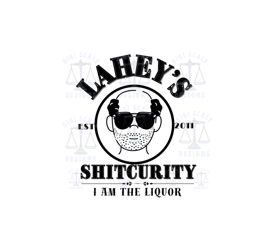 Mr. Lahey Shitcurity I Am the Liquor SVG PNG Ricky Julian Etsy
