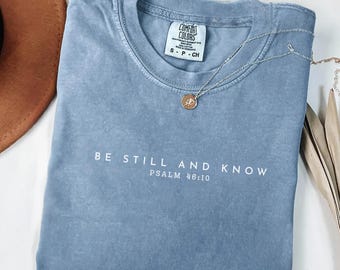 Comfort Colors® Be Still And Know Shirt, Psalm 46:10 Bible T-Shirt, Faith Tee, Christian T-Shirt
