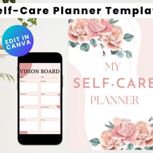 May include: A digital self-care planner template with the text "Self-Care Planner Template" at the top. The image includes a smartphone displaying a "Vision Board" layout and a printed planner with floral accents. The text "Edit in Canva" is also visible.