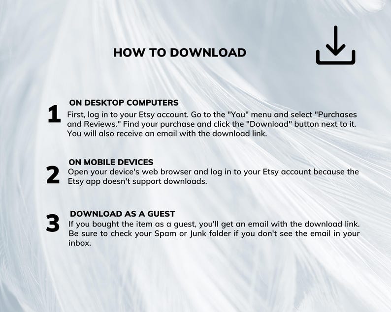 May include: A guide titled "HOW TO DOWNLOAD" with instructions for downloading digital purchases from Etsy. The text is in black against a white and light gray background. Instructions are provided for desktop computers, mobile devices, and guest purchases.