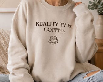 Reality TV & Coffee Sweatshirt | Minimalist Coffee Lover Crewneck | Cozy Neutral Graphic Pullover Sweater