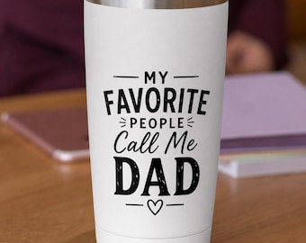 My Favorite People Call Me Dad Tumbler | 20oz Insulated Travel Mug | Funny Dad Gift | Fathers Day Cup | Gift for Dad | Dad Coffee Tumbler