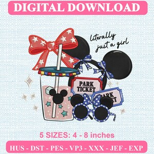 May include: A digital embroidery design featuring a cup with a straw, a red bow with white stars, mouse ears, blue polka dot sunglasses, and two park tickets. The text reads Literally just a girl. Includes 5 sizes from 4 to 8 inches.