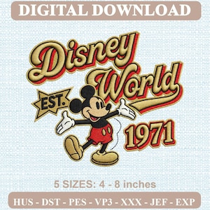 May include: A digital embroidery design featuring the text Disney World in gold with red outlines, a star with the text EST., a graphic of Mickey Mouse, and the year 1971. The design includes 5 sizes ranging from 4 to 8 inches and file formats HUS, DST, PES, VP3, XXX, JEF, and EXP.