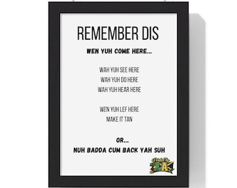 Puede incluir: Impresión enmarcada con el texto "REMEMBER DIS" y otras frases en negrita, en negro. La impresión incluye las frases "WEN YUH COME HERE...", "WAH YUH SEE HERE", "WAH YUH DO HERE", "WAH YUH HEAR HERE", "WEN YUH LEF HERE", "MAKE IT TAN".