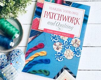 Making Your Own Patchwork And Quilting Book | Isabel Dibden Wright | Vintage 1994 Sewing Patterns