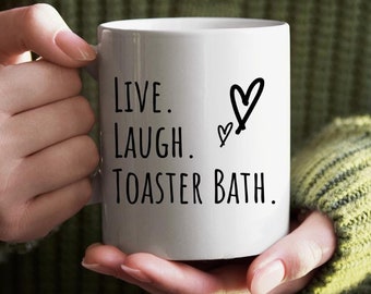 Live Laugh Toaster Bath - Ceramic Mug, (11oz) - Funny Gift - Live Laugh Love