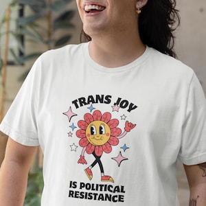 Trans Joy T-Shirt: LGBTQIA+ Political Resistance Tee
