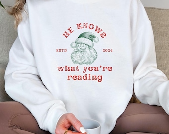Santa Bookish Sweatshirt - He Knows What You&#39;re Reading - Unisex Holiday Sweater for Readers - Christmas Gift for Spicy Book Lovers