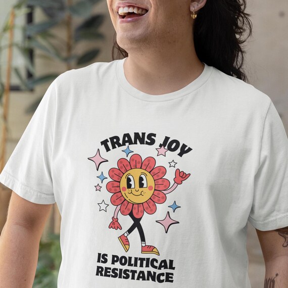 Trans Joy T-Shirt: LGBTQIA+ Political Resistance Tee