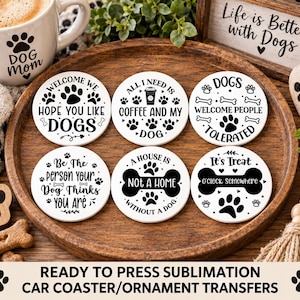 May include: Six round white sublimation transfers featuring black text and dog-themed graphics. The designs include phrases like 'Welcome We Hope You Like Dogs', 'All I Need Is Coffee And My Dog', 'Dogs Welcome People Tolerated', and 'It's Treat O'clock Somewhere'.