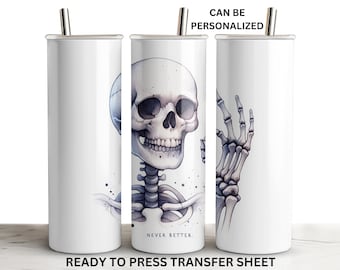 May include: A white sublimation tumbler with a skeleton graphic. The skeleton is holding its hand up in a 'peace' sign. The skull is facing forward and has a watercolor effect. The text 'Never Better' is printed on the tumbler. CAN BE PERSONALIZED.