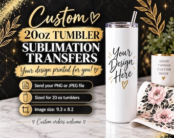 Custom Sublimation Transfer, 20oz Skinny Straight Tumbler, Your Design, I Print, Ready to Press, Custom Print Off Sheets