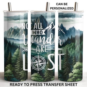 Wander are Lost, Compass, Mountain, Ready to Press Tumbler Sublimation Transfer, Print Out Sheet, 20 oz Skinny Straight Wrap, Heat Press Use