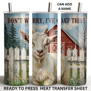 May include: A white goat with a red barn in the background. The goat is looking at the camera and has a friendly expression. The text "Don't worry, I've got this!" is printed on the tumbler.