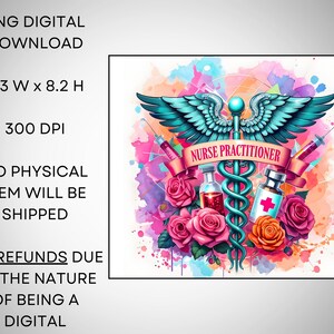 May include: A digital illustration of a medical caduceus with wings, surrounded by roses and syringes. The caduceus is blue and green, and the roses are pink and orange. The text "NURSE PRACTITIONER" is written on a pink ribbon.