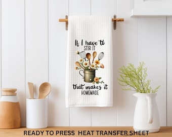 Stir, Homemade, Funny Quote, In the Kitchen, Ready to Press Kitchen Towel Transfer Sublimation, Tea Towel, Print Out Sheet, Heat Press Use