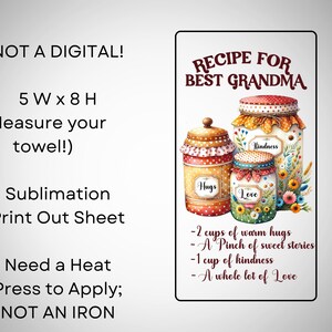 May include: Sublimation print sheet with a recipe for the best grandma. The design features three decorative jars with the words "Hugs", "Kindness", and "Love". The recipe includes warm hugs, sweet stories, kindness, and love. The sheet measures 5 inches wide by 8 inches high.