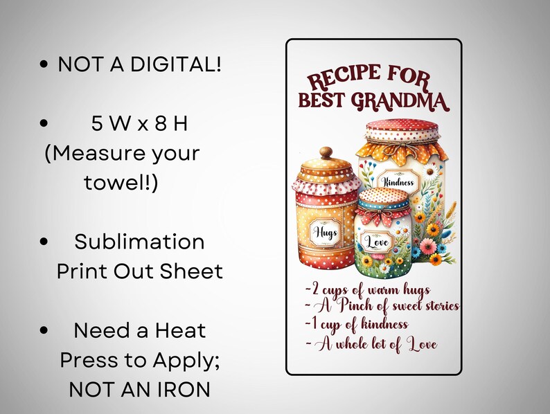 May include: Sublimation print sheet with a recipe for the best grandma. The design features three decorative jars with the words "Hugs", "Kindness", and "Love". The recipe includes warm hugs, sweet stories, kindness, and love. The sheet measures 5 inches wide by 8 inches high.