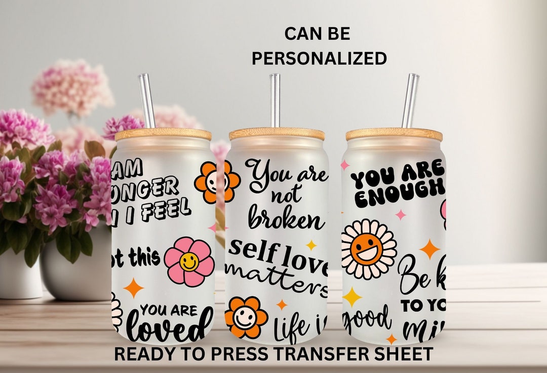 Not a Sticker, Self Love Matters, Positive, Ready to Press, 16oz Glass ...