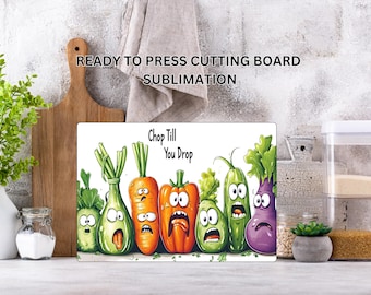 May include: A rectangular cutting board with a white surface featuring cartoon vegetables with surprised expressions. The text "Chop Till You Drop" is above the vegetables. The words "READY TO PRESS CUTTING BOARD SUBMLIMATION" are at the top.
