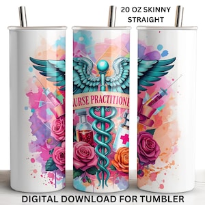 May include: A 20 ounce skinny straight tumbler with a watercolor design featuring a caduceus, a medical symbol, with the words "Nurse Practitioner" and pink roses.