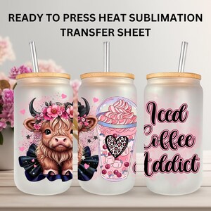 May include: Three frosted glass tumblers with bamboo lids and straws. The tumblers feature designs of a Highland cow with a floral crown, a pink iced drink with a leopard print heart, and the text "Iced Coffee Addict". The text "READY TO PRESS HEAT SUBLIMATION TRANSFER SHEET" is at the top.