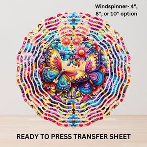 May include: A colorful windspinner with a butterfly and floral design. The windspinner is available in 4", 8", or 10" sizes. The design features a butterfly with blue, yellow, and orange wings, surrounded by flowers in various colors. The text "READY TO PRESS TRANSFER SHEET" is at the bottom.