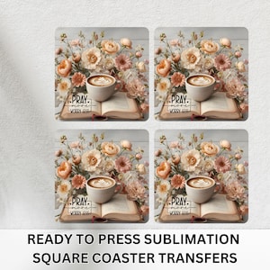 May include: Four square coaster transfers featuring a floral design with a cup of coffee, an open book, and the text "PRAY more WORRY LESS." The coasters are ready for sublimation.