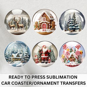 May include: Six round car coaster and ornament transfers with winter scenes inside glass domes. Scenes include deer in a snowy forest, a gingerbread house, Christmas trees, a snow-covered cabin, Santa Claus, and a candy house. Text at the bottom reads: READY TO PRESS SUBMLIMATION CAR COASTER/ORNAMENT TRANSFERS.