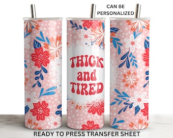 Thick and Tired, Mom, Funny, Ready to Press Tumbler Sublimation Transfer Wrap, Print Out Sheet, 20oz Skinny Straight Design, Heat Press Use