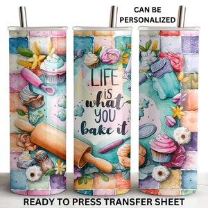 Life is What You Bake It, Baker, Ready to Press Tumbler Sublimation Transfer, 20 oz Skinny Straight Wrap, Print Out Sheet, Heat Press Use