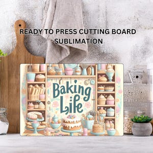 May include: A rectangular cutting board with a colorful illustration of a baking scene, featuring cupcakes, cakes, and kitchen tools. The words "Baking Life" are prominently displayed. The words "READY TO PRESS CUTTING BOARD SUBMLIMATION" are at the top.