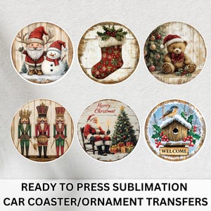 May include: Six round Christmas-themed designs. Images include Santa Claus and a snowman, a Christmas stocking, a teddy bear, nutcrackers, Santa Claus by a Christmas tree, and a birdhouse with a bird. The text at the bottom reads "READY TO PRESS SUBMLIMATION CAR COASTER/ORNAMENT TRANSFERS."